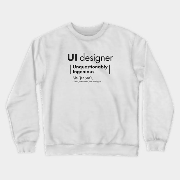 UI Designer = Unquestionably Ingenious Crewneck Sweatshirt by VicEllisArt